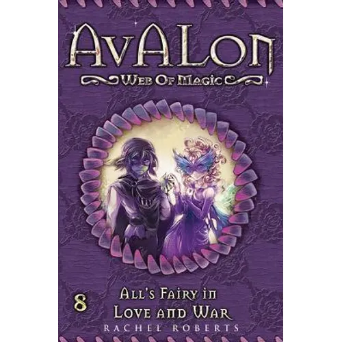 All's Fairy in Love and War: Avalon Web of Magic Book 8