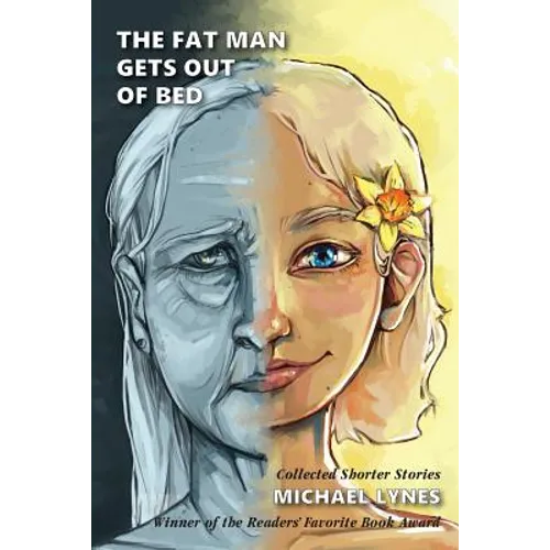 The Fat Man Gets Out Of Bed: Collected Shorter Stories