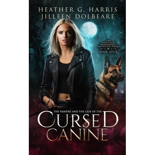 The Vampire and the Case of the Cursed Canine: An Urban Fantasy Novel