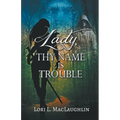 Lady, Thy Name Is Trouble