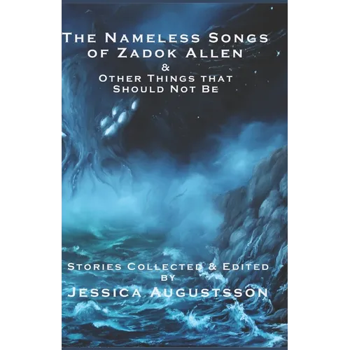 The Nameless Songs of Zadok Allen: & Other Things that Should Not Be