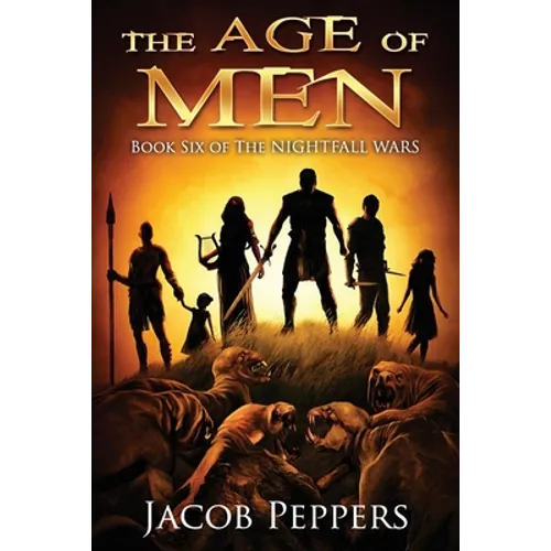The Age of Men: Book Six of The Nightfall Wars