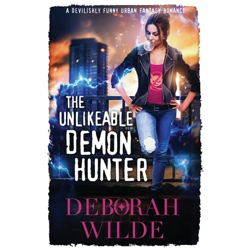 The Unlikeable Demon Hunter: A Devilishly Funny Urban Fantasy Romance