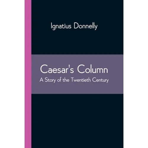 Caesar's Column: A Story of the Twentieth Century
