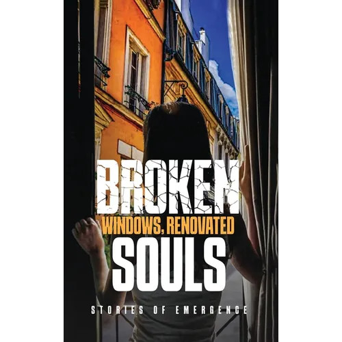 Broken Windows, Renovated Souls: Stories of Emergence