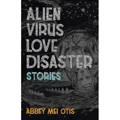 Alien Virus Love Disaster: Stories