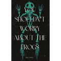 You Shouldn't Worry About the Frogs