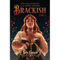 The Shattering of the Spirit-Sword Brackish: Part I