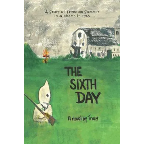 The Sixth Day: A Story of Freedom Summer in Alabama in 1965