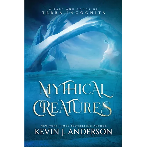 Mythical Creatures: A Tale and Songs of Terra Incognita
