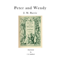 Peter and Wendy: Peter Pan; Or, the Boy Who Wouldn't Grow Up
