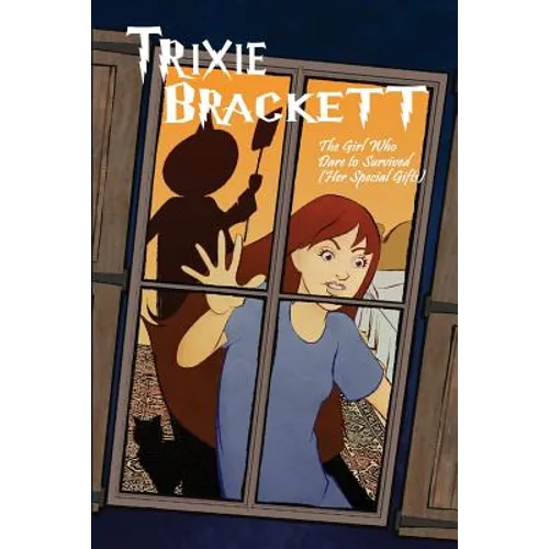 Trixie Brackett: The Girl Who Dare to Survived (Her Special Gifts)