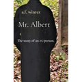 Mr. Albert: The story of an ex-person.