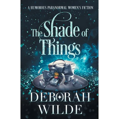 The Shade of Things: A Humorous Paranormal Women's Fiction