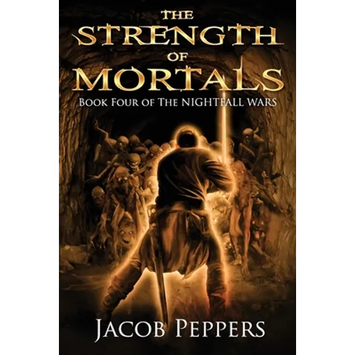 The Strength of Mortals: Book Four of The Nightfall Wars