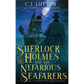 Sherlock Holmes and the Nefarious Seafarers: a Sherlock Holmes Fantasy Thriller: Book #3 in the Confidential Files of Dr. John H. Watson