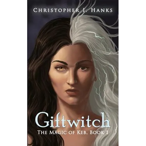 Giftwitch: The Magic of Keb, Book 1