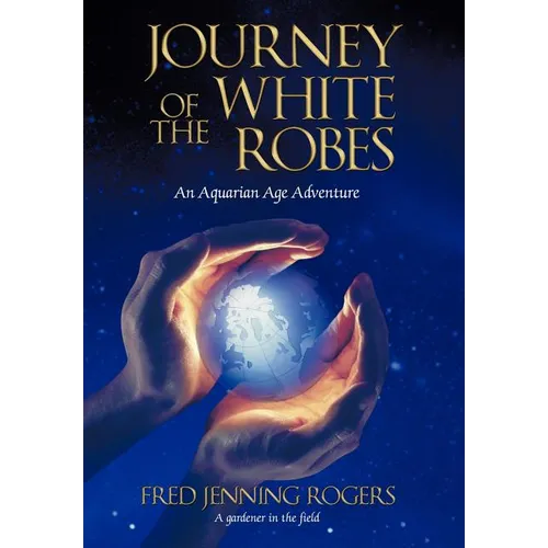 Journey of the White Robes: An Aquarian Age Adventure