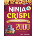 Ninja Crispi Cookbook for Beginners: 2000 Days of Quick & Easy Air-Fried Recipes for Crispy Meals at Home