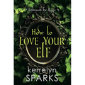How to Love Your Elf: A Hilarious Fantasy Romance