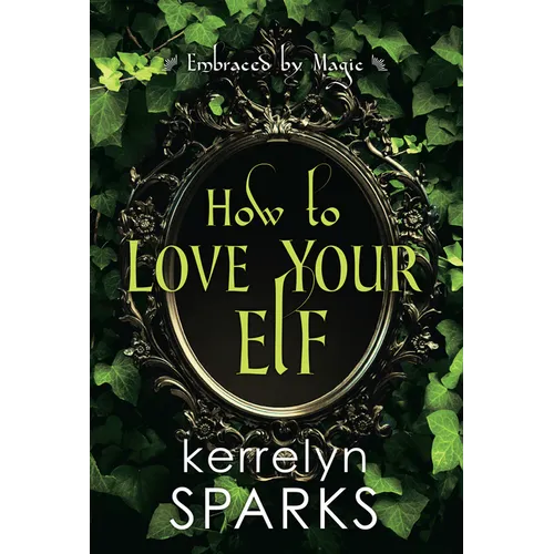 How to Love Your Elf: A Hilarious Fantasy Romance