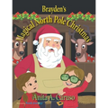 Brayden's Magical North Pole Christmas: Book 5 in the Brayden's Magical Journey Series