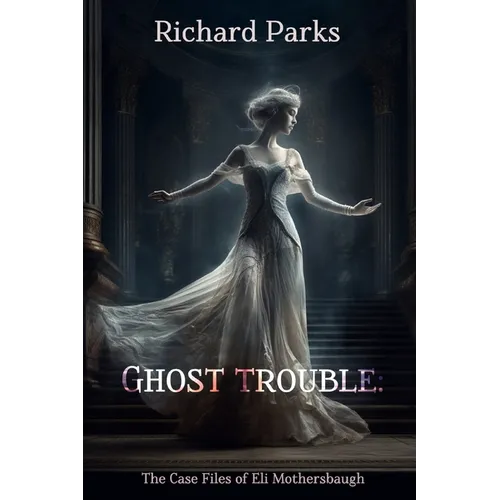 Ghost Trouble: The Casefiles of Eli Mothersbaugh