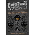 The Eyes of the Panther (Cryptofiction Classics - Weird Tales of Strange Creatures)