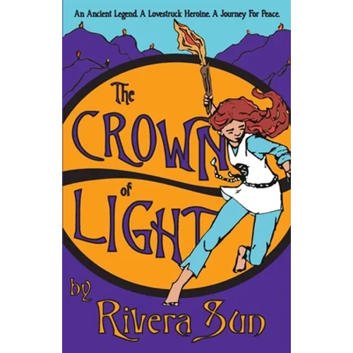 The Crown of Light: An Ancient Legend, a Lovestruck Heroine, a Journey for Peace