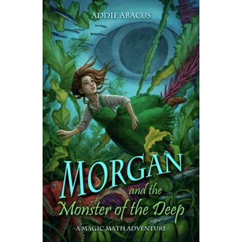 Morgan and the Monster of the Deep: A Magic Math Adventure