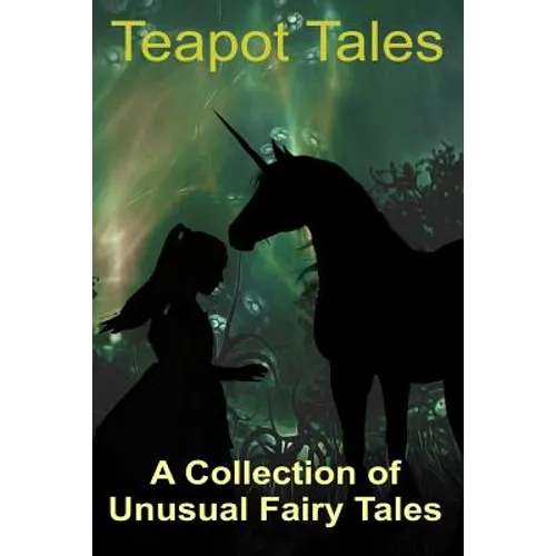 Teapot Tales: A Collection of Unusual Fairy Tales (UK edition)