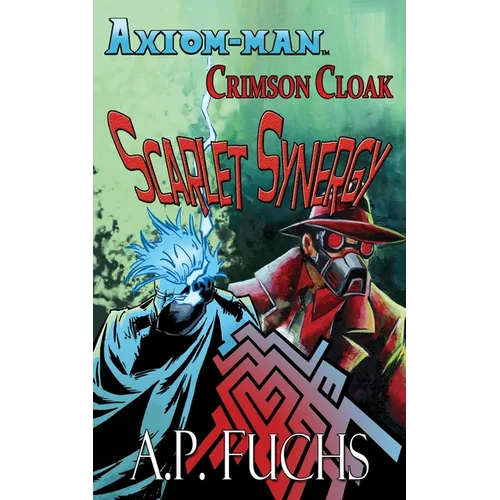 Axiom-man/Crimson Cloak: Scarlet Synergy (A Superhero Novel)