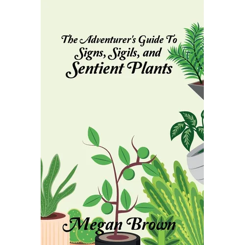 The Adventurer's Guide to Signs, Sigils, and Sentient Plants