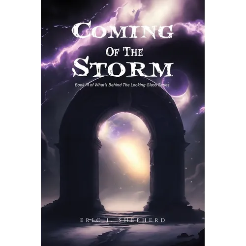 Coming Of The Storm: Book III of What's Behind The Looking Glass Series