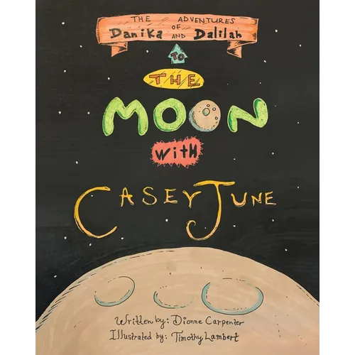 The Adventures of Danika and Dalilah: To the Moon with Casey June
