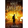 Minus America: A Post-Apocalyptic Survival Thriller