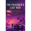 The Poisoner's Last Ride: A Post-Apocalyptic Love Story