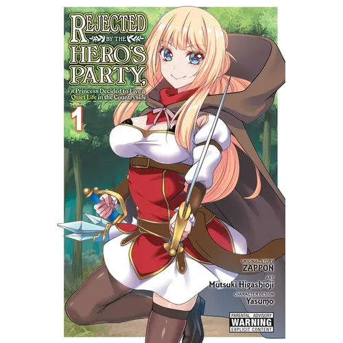 Rejected by the Hero's Party, a Princess Decided to Live a Quiet Life in the Countryside, Vol. 1: Volume 1