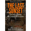 The Last Sunset (Preppers Fiction): The Earth is Doomed, But Escape is Not an Option