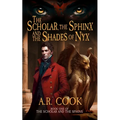 The Scholar, the Sphinx, and the Shades of Nyx: A Young Adult Fantasy Adventure