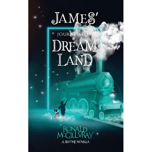 James' Journey To Dreamland: A Bedtime Novella
