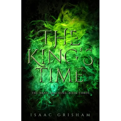 The King's Time: The Brass Machine: Book Three