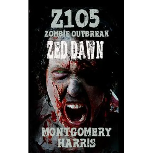 Zombie Outbreak: Z1O5 Zed Dawn: Book Two Of The Z1O5 Series