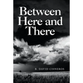Between Here and There