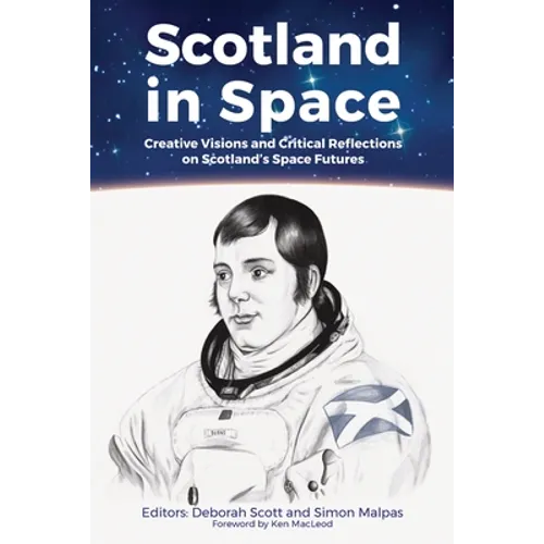 Scotland in Space: Creative Visions and Critical Reflections on Scotland's Space Futures