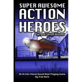 Super Awesome Action Heroes: An Action Movie Role Playing Game System