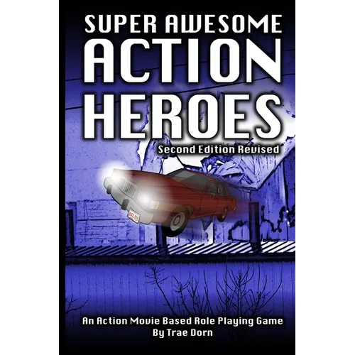 Super Awesome Action Heroes: An Action Movie Role Playing Game System