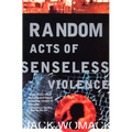 Random Acts of Senseless Violence