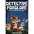 Detective Foxglove and the Missing Moonlight