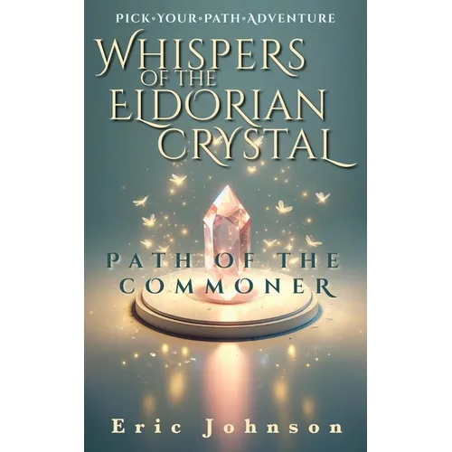 Whispers of the Eldorian Crystal: Pick Your Path Adventure